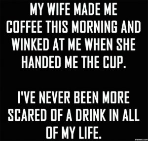 Wife made me coffee and winked meme