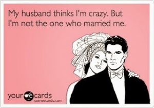 My husband thinks I'm crazy, but i'm not the one who married me meme