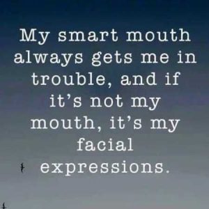 My smart mouth always gets me in trouble meme