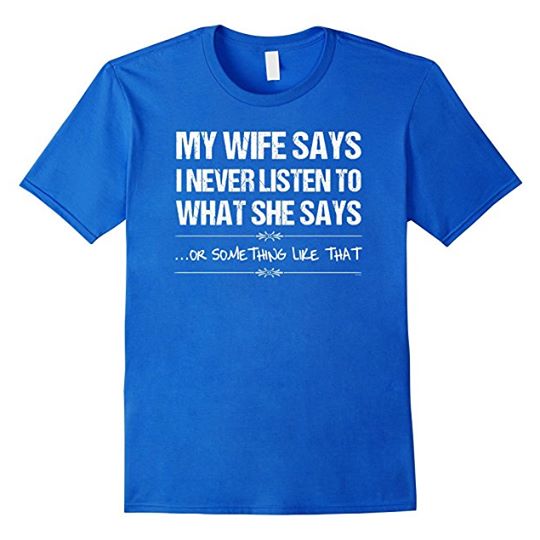 my Wife Says I Never Listen